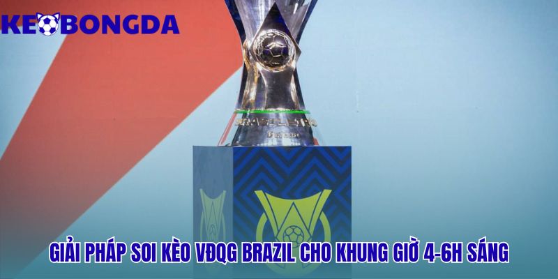 VĐQG Brazil 30 Nhận định kèo Serie A Betano cung cấp phân tích sẵn sàng buổi sáng