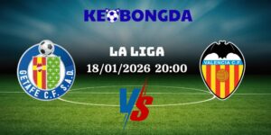 Nhận Định Kèo Nhà Cái - Getafe Vs Valencia 18/01/2026
