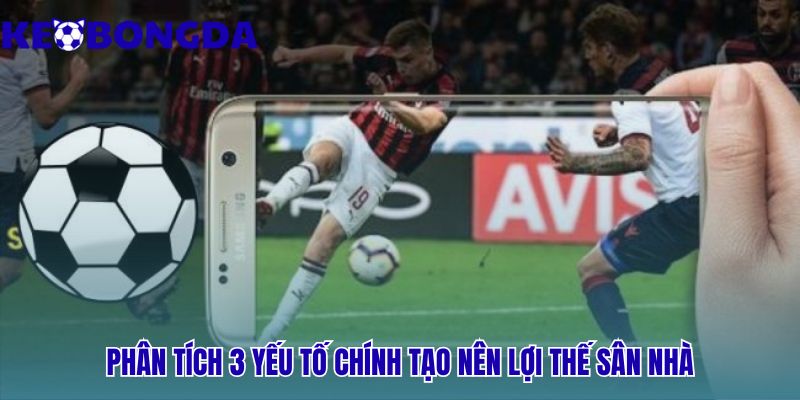 Ba yếu tố lý giải ảnh hưởng của sân nhà – sân khách đến tỷ lệ thắng