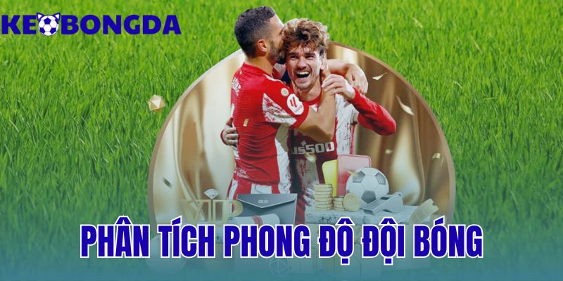 phân tích phong độ đội bóng trước trận đấu như thế nào cho đúng?