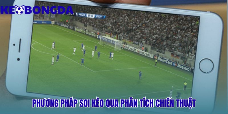 Phân tích chiến thuật & lối chơi của hai đội trước giờ bóng lăn qua sơ đồ