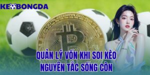 quản lý vốn khi soi kèo: nguyên tắc sống còn