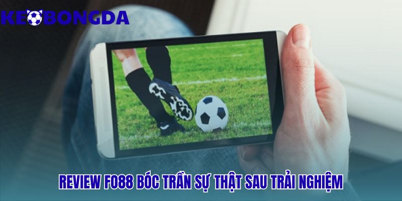 Review Fo88 kiểm chứng tốc độ giao dịch nạp rút tiền