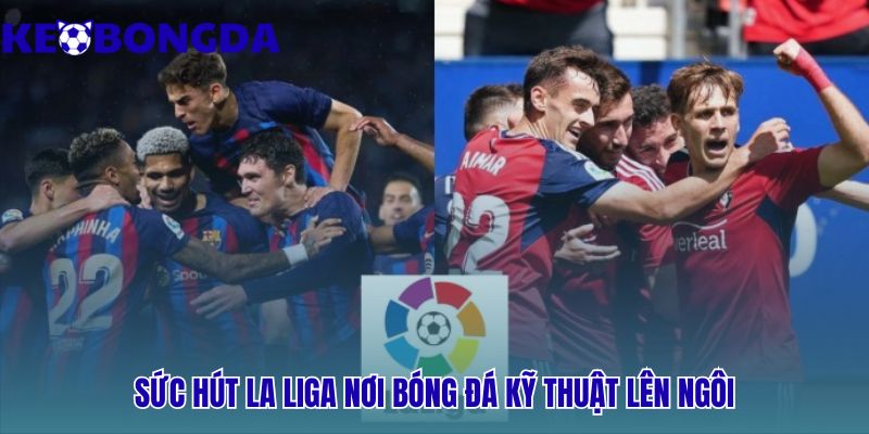 Kèo Bóng Đá La Liga 29 Nhận định kèo La Liga đòi hỏi phân tích chiến thuật chuyên sâu
