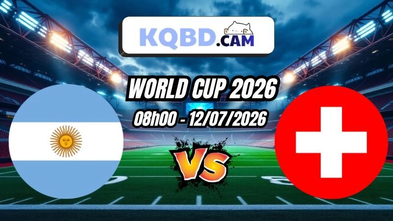 Kết quả bóng đá Argentina vs Thụy Sĩ Ngày 12/07/2026