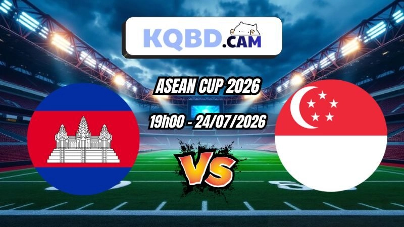 Kết quả bóng đá trận Campuchia vs Singapore Ngày 24/07/2026