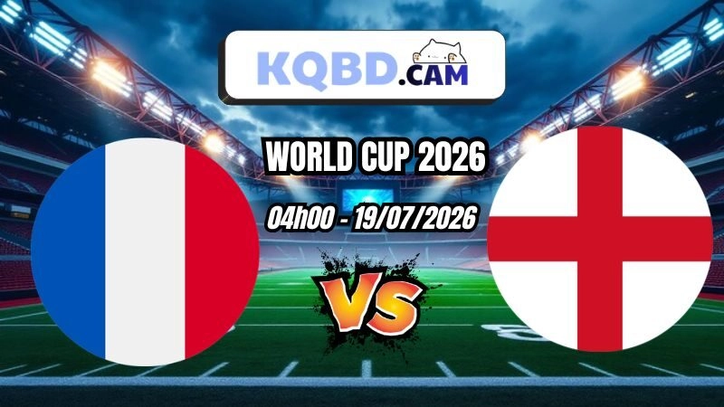 Kết quả bóng đá trận Pháp vs Anh Ngày 19/07/2026