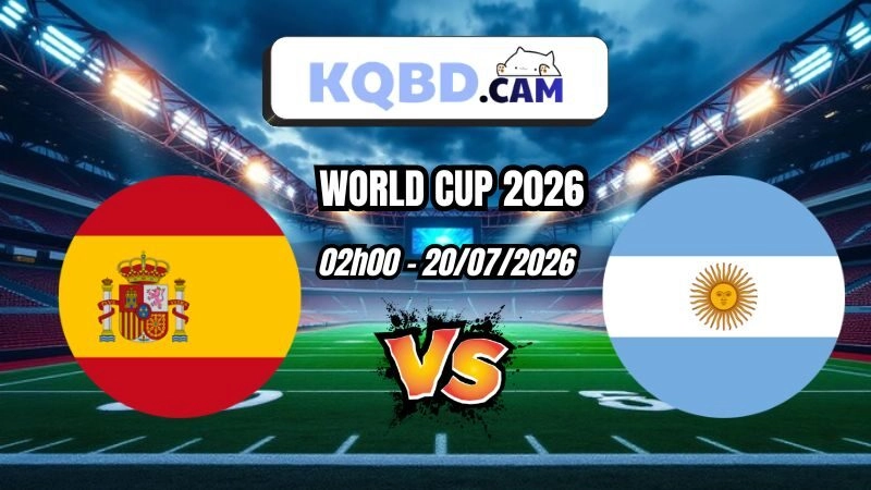 Kết quả bóng đá trận Tây Ban Nha vs Argentina Ngày 20/07/2026