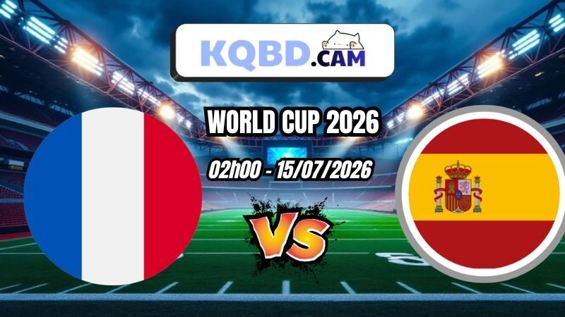 Kết quả Pháp vs Tây Ban Nha Ngày 15/7/2026
