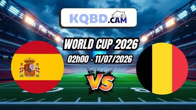 Kết quả Tây Ban Nha vs Bỉ Ngày 11/7/2026